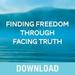 Finding Freedom Through Facing Truth