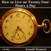 How to Live on Twenty-Four Hours a Day