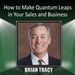 How to Make Quantum Leaps in Your Sales and Business