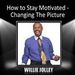 How to Stay Motivated: Changing The Picture