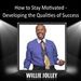 How to Stay Motivated: Developing the Qualities of Success
