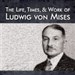 The Life, Times, and Work of Ludwig von Mises
