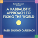 A Kabbalistic Approach to Fixing the World