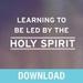 Learning to Be Led by the Holy Spirit