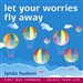 Let your Worries Fly Away: Relax and Let Go of Unwanted Worries
