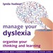Manage Your Dyslexia: Organise your Thinking and Learning