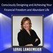 Consciously Designing and Achieving Your Financial Freedom and Abundant Life