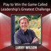 Play to Win the Game Called Leadership's Greatest Challenge
