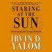 Staring at the Sun: Overcoming the Terror of Death