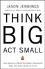 Think Big, Act Small