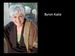 Byron Katie: Question Your Thoughts and End Your Suffering