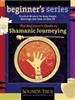 The Beginner's Guide to Shamanic Journeying