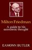 Milton Friedman: A Guide to His Economic Thought