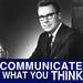 Communicate What You Think