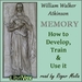 Memory: How to Develop, Train, and Use It