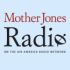 Mother Jones Radio Podcast