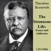 The Strenuous Life: Essays and Addresses of Theodore Roosevelt