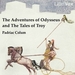 The Adventures of Odysseus and the Tale of Troy