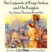 The Legends of King Arthur and His Knights