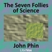 The Seven Follies of Science