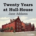 Twenty Years at Hull House