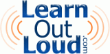 LearnOutLoud.com, Your Audio Learning Resource on the Internet.