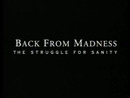 Back From Madness: The Struggle for Sanity (1995) Documentary on Free ...