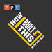 NPR: How I Built This Podcast