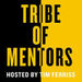 Tribe of Mentors Podcast
