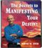 The Secrets to Manifesting Your Destiny