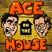 Ace On The House Podcast
