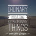 Ordinary People Doing Extraordinary Things Podcast