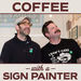 Coffee With a Sign Painter Podcast