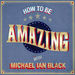 How To Be Amazing with Michael Ian Black Podcast