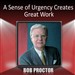 A Sense of Urgency Creates Great Work