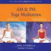 AM & PM Yoga Meditations