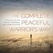 The Complete Peaceful Warrior's Way