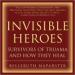 Invisible Heroes: Survivors of Trauma and How They Heal