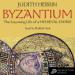 Byzantium: The Surprising Life of a Medieval Empire