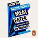 How to Argue with a Meat Eater (and Win Every Time)