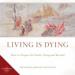 Living Is Dying: How to Prepare for Death, Dying and Beyond