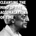 Cleansing the Mind of the Accumulation of Time