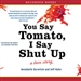 You Say Tomato, I Say Shut Up: A Love Story