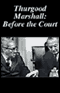 Thurgood Marshall Before the Court
