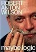 Robert Anton Wilson: Maybe Logic