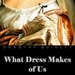 What Dress Makes of Us