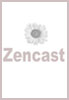 Zencast Podcast